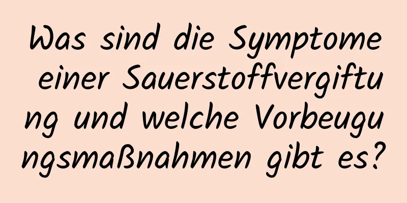 Was sind die Symptome einer Sauerstoffvergiftung und welche Vorbeugungsmaßnahmen gibt es?