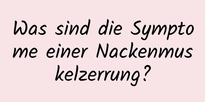 Was sind die Symptome einer Nackenmuskelzerrung?