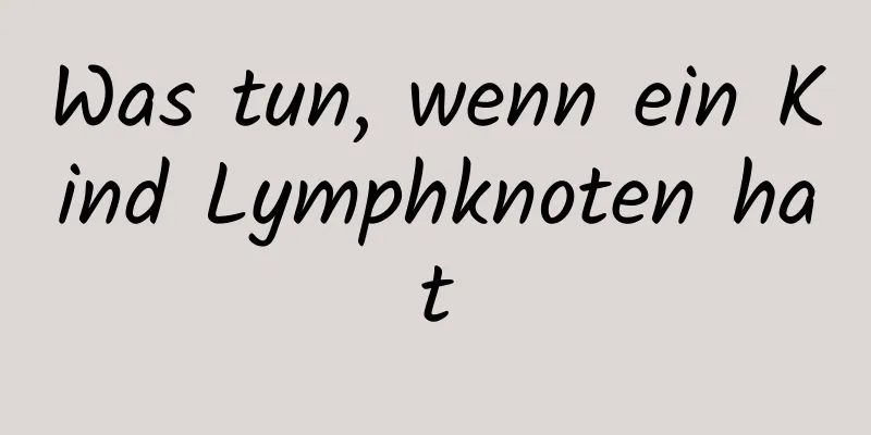 Was tun, wenn ein Kind Lymphknoten hat