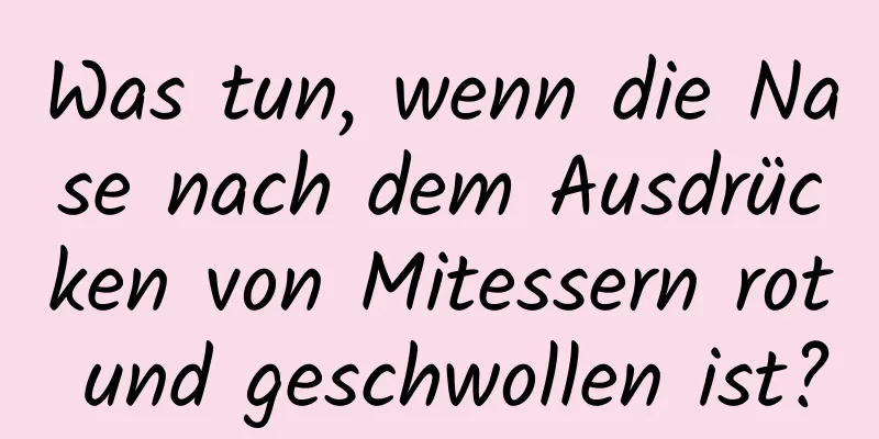 Was tun, wenn die Nase nach dem Ausdrücken von Mitessern rot und geschwollen ist?