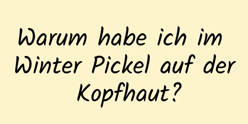 Warum habe ich im Winter Pickel auf der Kopfhaut?