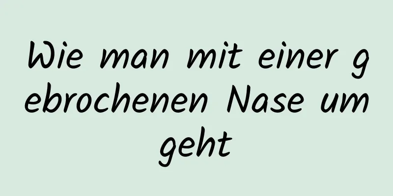 Wie man mit einer gebrochenen Nase umgeht