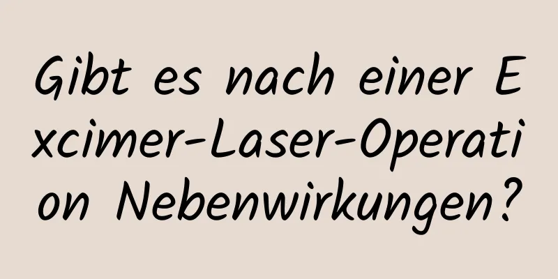Gibt es nach einer Excimer-Laser-Operation Nebenwirkungen?