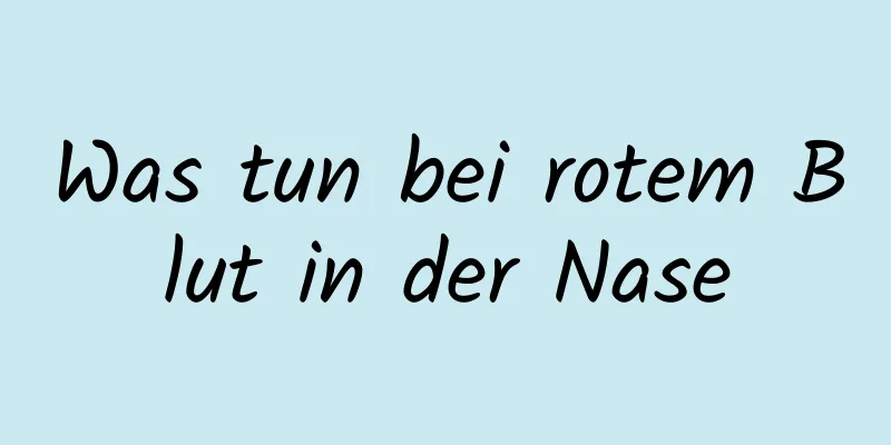 Was tun bei rotem Blut in der Nase
