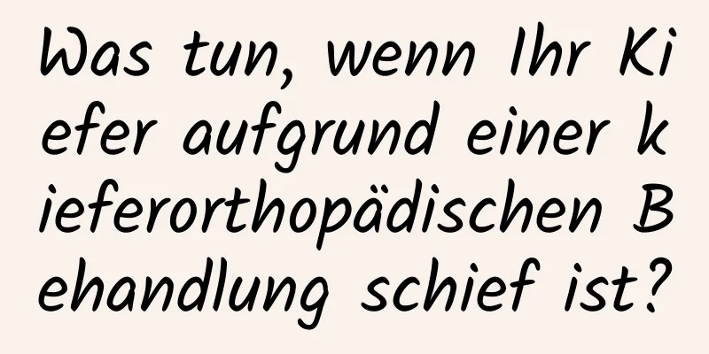 Was tun, wenn Ihr Kiefer aufgrund einer kieferorthopädischen Behandlung schief ist?