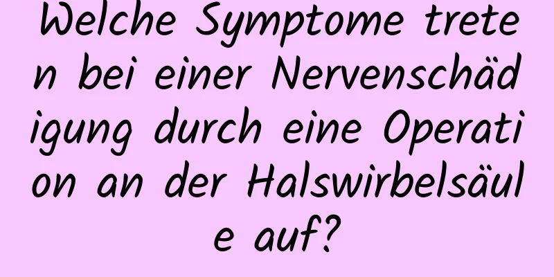 Welche Symptome treten bei einer Nervenschädigung durch eine Operation an der Halswirbelsäule auf?