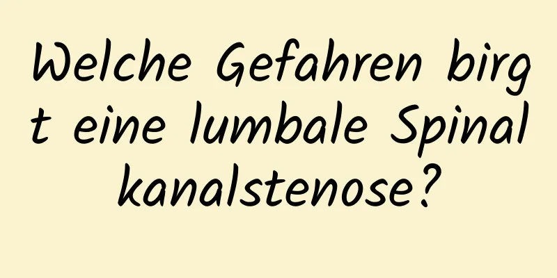 Welche Gefahren birgt eine lumbale Spinalkanalstenose?