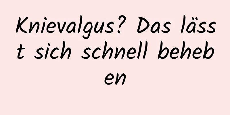 Knievalgus? Das lässt sich schnell beheben