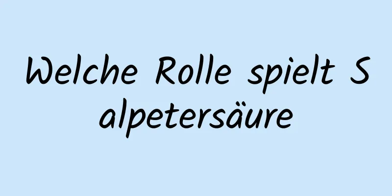 Welche Rolle spielt Salpetersäure