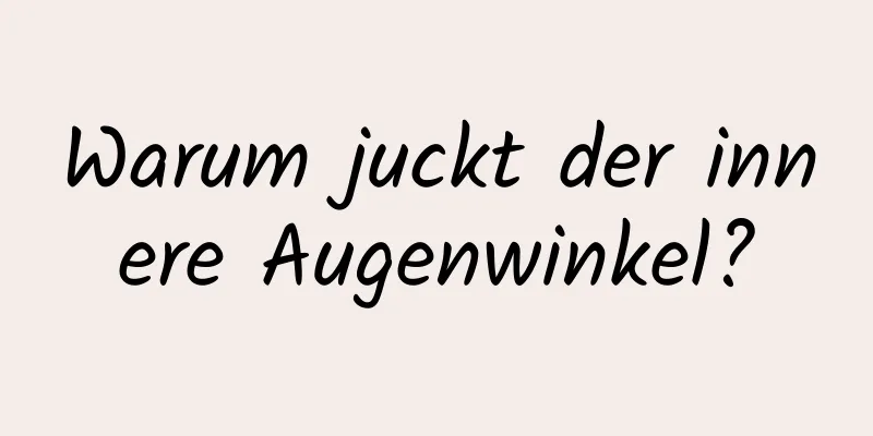 Warum juckt der innere Augenwinkel?