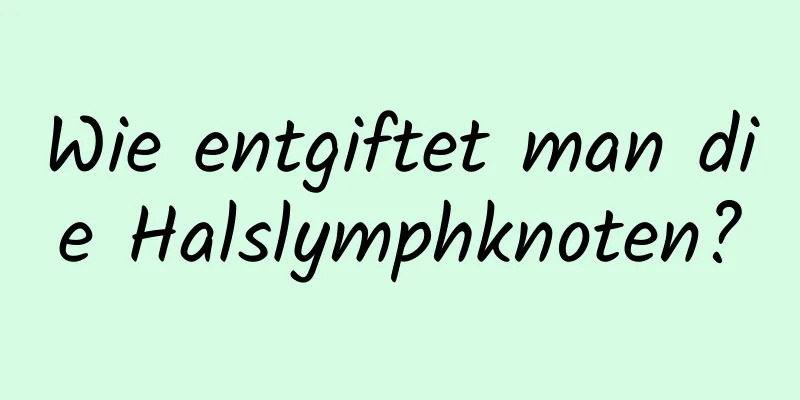 Wie entgiftet man die Halslymphknoten?
