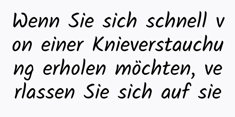 Wenn Sie sich schnell von einer Knieverstauchung erholen möchten, verlassen Sie sich auf sie