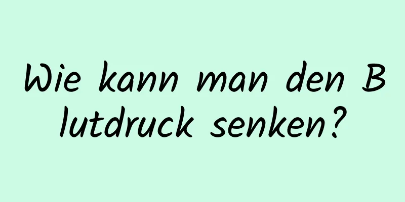 Wie kann man den Blutdruck senken?