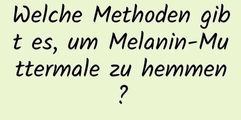 Welche Methoden gibt es, um Melanin-Muttermale zu hemmen?