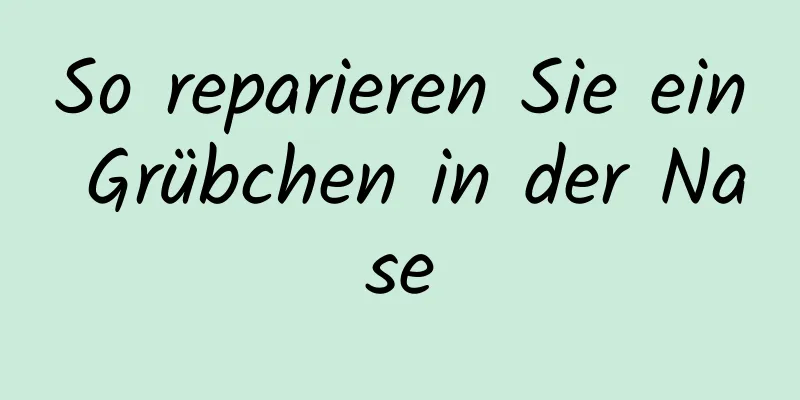 So reparieren Sie ein Grübchen in der Nase