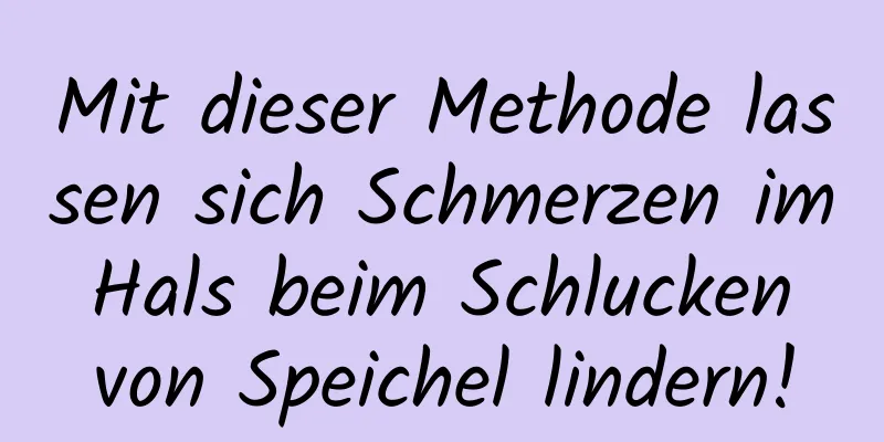 Mit dieser Methode lassen sich Schmerzen im Hals beim Schlucken von Speichel lindern!