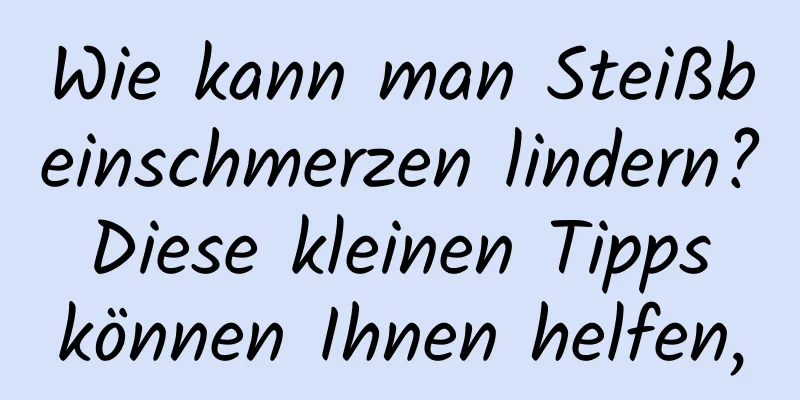 Wie kann man Steißbeinschmerzen lindern? Diese kleinen Tipps können Ihnen helfen,