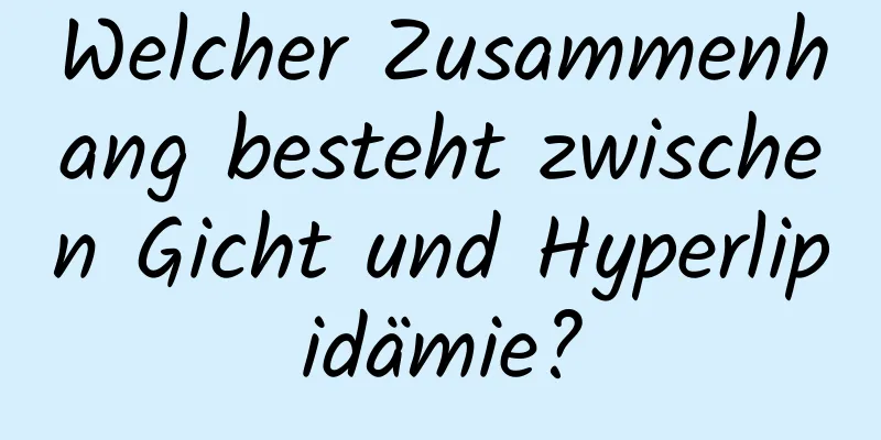 Welcher Zusammenhang besteht zwischen Gicht und Hyperlipidämie?