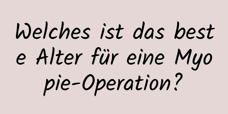 Welches ist das beste Alter für eine Myopie-Operation?