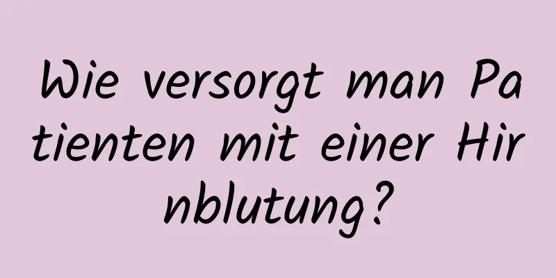 Wie versorgt man Patienten mit einer Hirnblutung?
