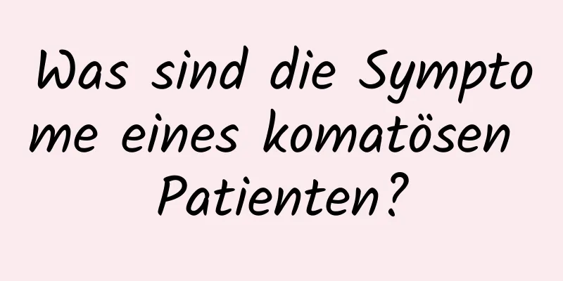 Was sind die Symptome eines komatösen Patienten?