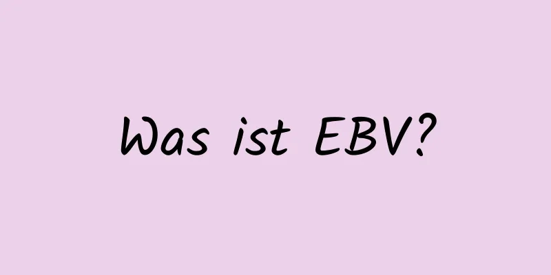 Was ist EBV?