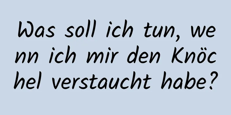 Was soll ich tun, wenn ich mir den Knöchel verstaucht habe?