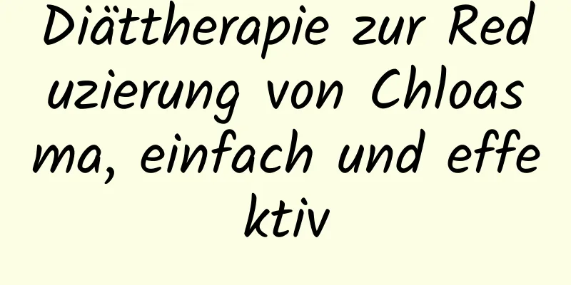 Diättherapie zur Reduzierung von Chloasma, einfach und effektiv