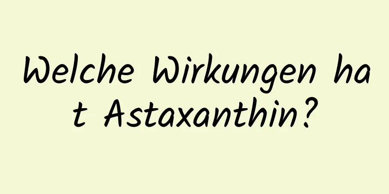 Welche Wirkungen hat Astaxanthin?
