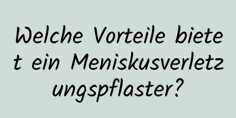 Welche Vorteile bietet ein Meniskusverletzungspflaster?