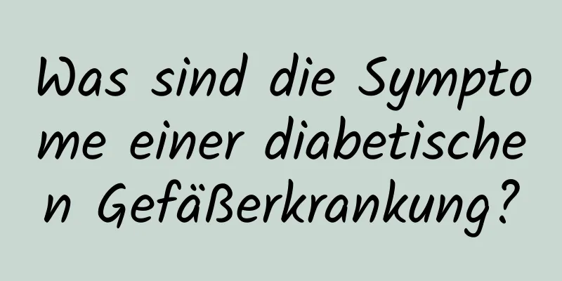 Was sind die Symptome einer diabetischen Gefäßerkrankung?