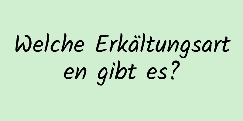 Welche Erkältungsarten gibt es?