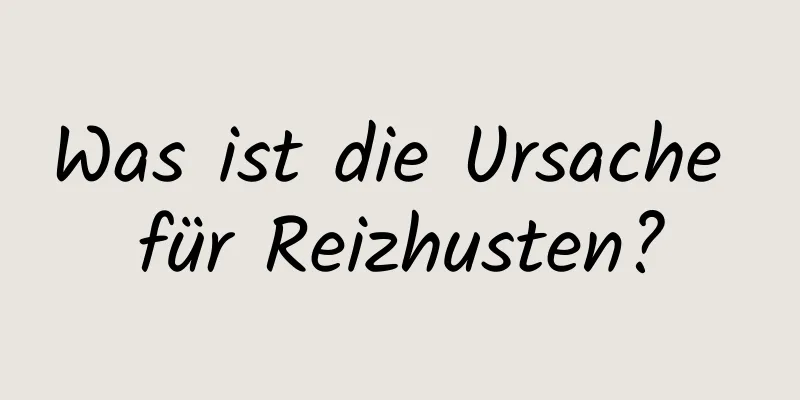 Was ist die Ursache für Reizhusten?