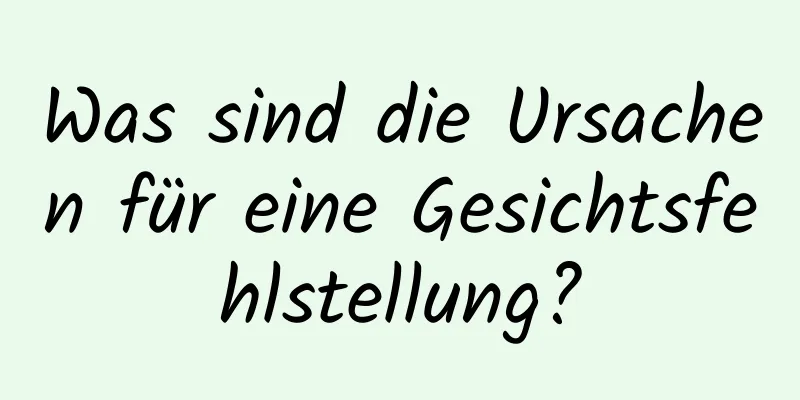 Was sind die Ursachen für eine Gesichtsfehlstellung?