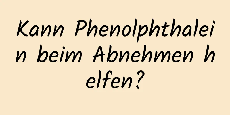 Kann Phenolphthalein beim Abnehmen helfen?