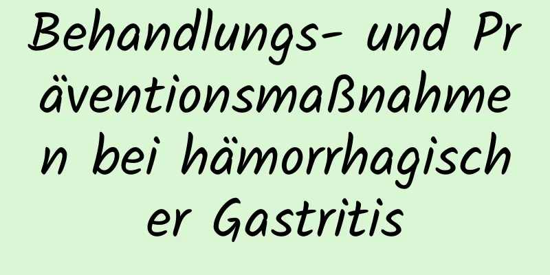 Behandlungs- und Präventionsmaßnahmen bei hämorrhagischer Gastritis