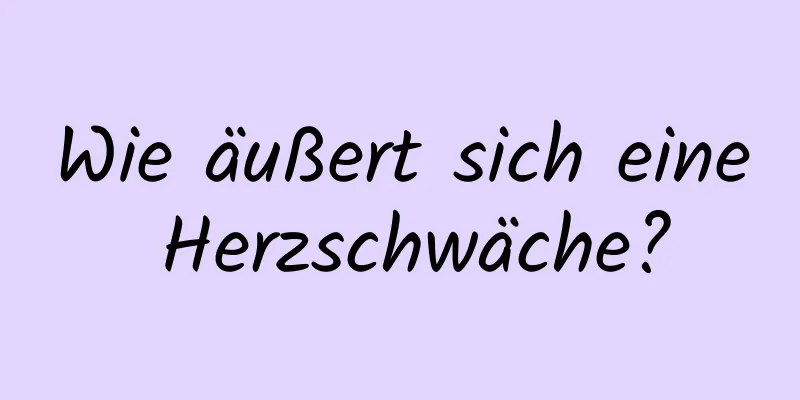 Wie äußert sich eine Herzschwäche?