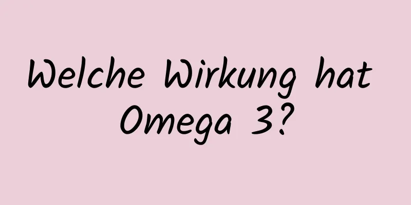 Welche Wirkung hat Omega 3?