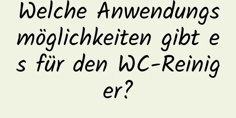 Welche Anwendungsmöglichkeiten gibt es für den WC-Reiniger?
