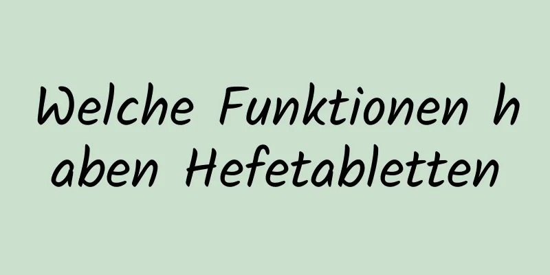 Welche Funktionen haben Hefetabletten