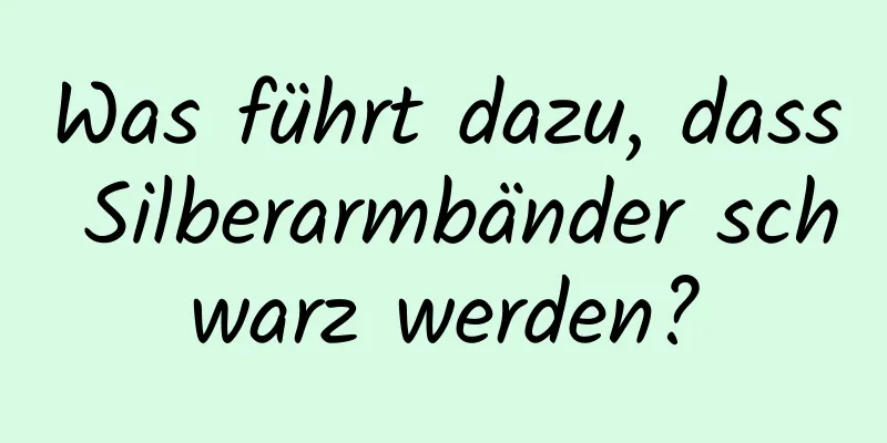 Was führt dazu, dass Silberarmbänder schwarz werden?