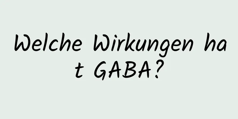 Welche Wirkungen hat GABA?