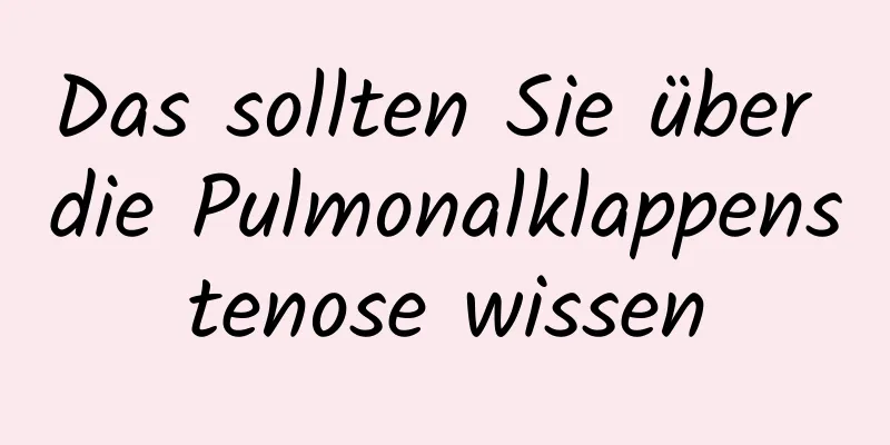 Das sollten Sie über die Pulmonalklappenstenose wissen