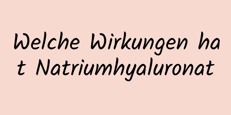 Welche Wirkungen hat Natriumhyaluronat