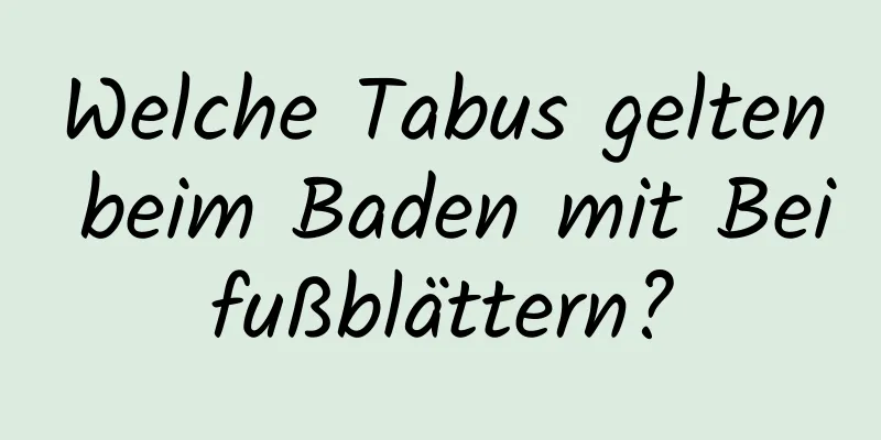 Welche Tabus gelten beim Baden mit Beifußblättern?