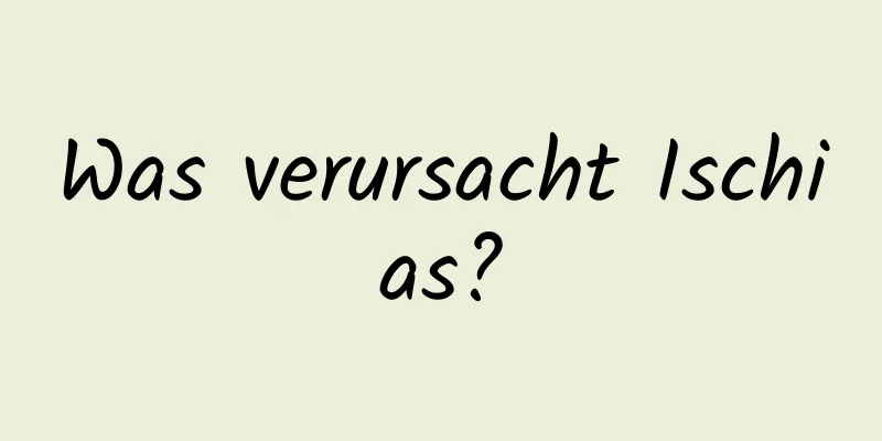 Was verursacht Ischias?