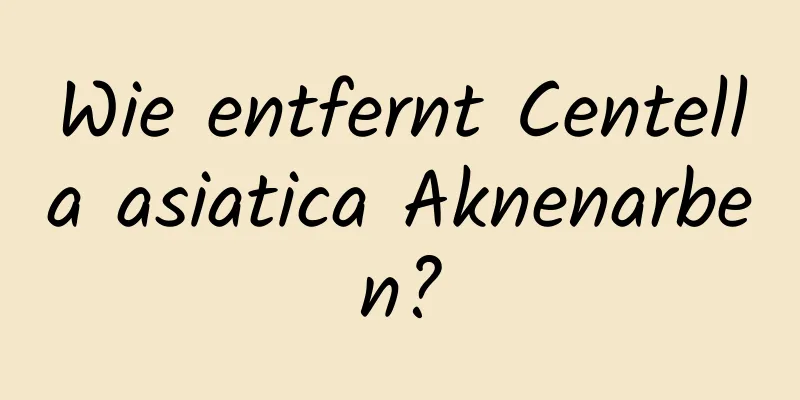 Wie entfernt Centella asiatica Aknenarben?