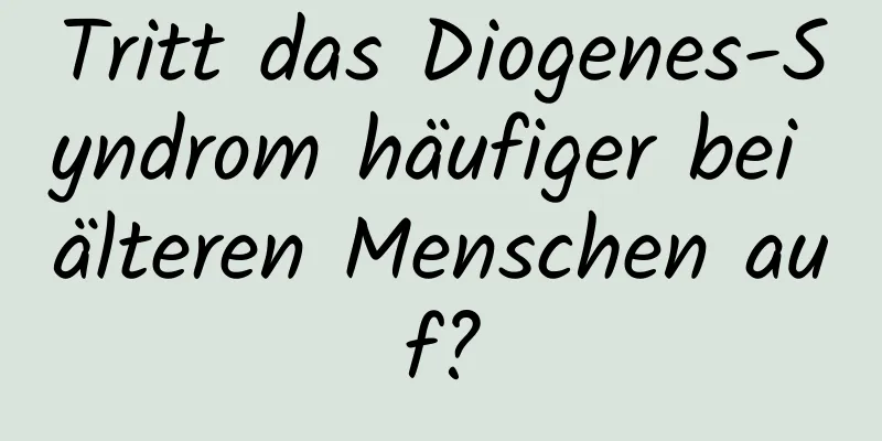 Tritt das Diogenes-Syndrom häufiger bei älteren Menschen auf?