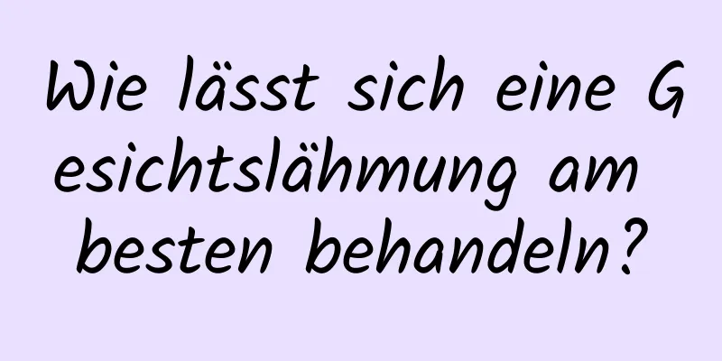 Wie lässt sich eine Gesichtslähmung am besten behandeln?