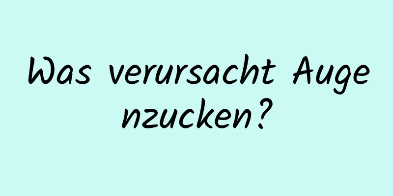Was verursacht Augenzucken?